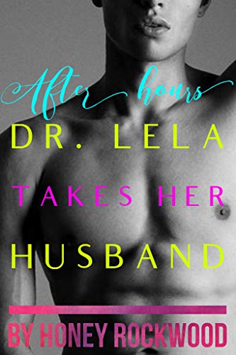 After Hours: Dr. Lela Takes Her Husband (Dr. Lela Lush - Clear Energy Health Book 2) (English Edition)
