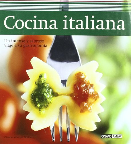 Cocina italiana: La cocina italiana no deja de sorprendernos con su delicioso recetario cargado de aromas caseros, sugerentes matices y contrastes que ... en el mundo entero. (Sabores del mundo)
