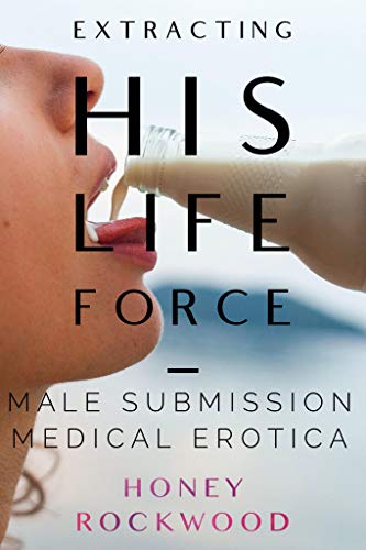 Extracting His Life Force: Male Submission Medical Erotica (Dr. Lela Lush - Clear Energy Health Book 1) (English Edition)