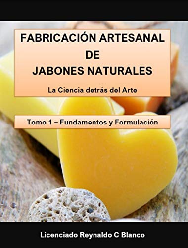Fabricación Artesanal de Jabones Naturales: Tomo 1 - Fundamentos Teoricos (Fundamentos Teóricos)