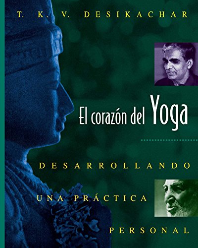 El corazón del Yoga: Desarrollando una práctica personal