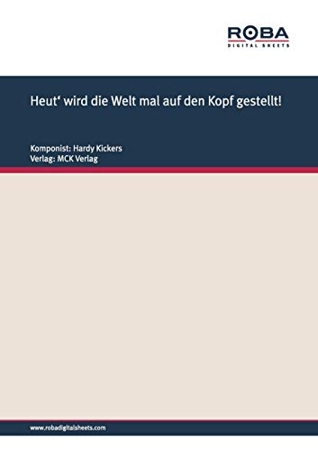 Heut' wird die Welt mal auf den Kopf gestellt!: Notenausgabe (German Edition)