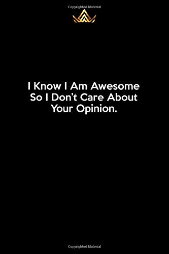 I Know I Am Awesome.So I Don’t Care About Your Opinion.: 6x9inch 120pages Blank Lined Paper Notebook Journal,CoWorker Black Book Friendship Quotes on Cover,Funny Office Journals.