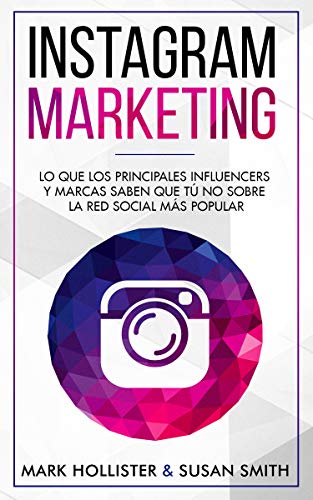 INSTAGRAM MARKETING: LO QUE LOS PRINCIPALES INFLUENCERS Y MARCAS SABEN QUE TU NO SOBRE LA RED SOCIAL MÁS POPULAR