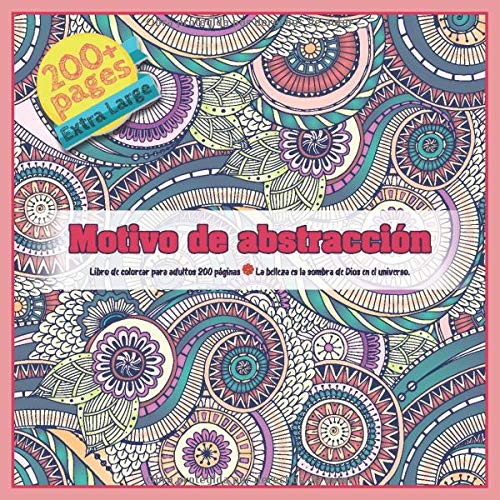 Motivo de abstracción Libro de colorear para adultos 200 páginas - La belleza es la sombra de Dios en el universo. (Mandala)