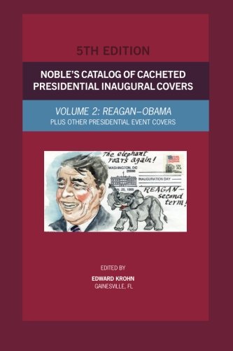 Noble's Catalog of Cacheted Presidential Inaugural Covers, 5th Edition: Reagan-Obama