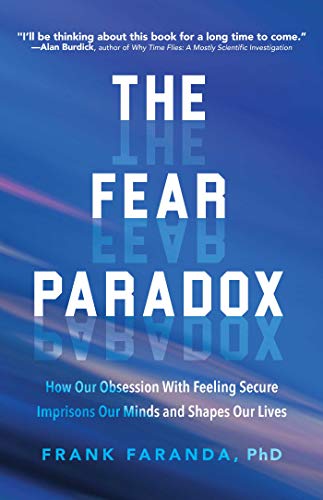 The Fear Paradox: How Our Obsession with Feeling Secure Imprisons Our Minds and Shapes Our Lives (For Readers of Culture of Fear) (English Edition)