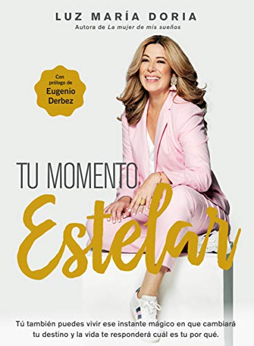 Tu momento estelar: Tú tambien puedes vivir ese instante mágico que cambiará tu destino y la vida te responderá cuál es tu por qué.