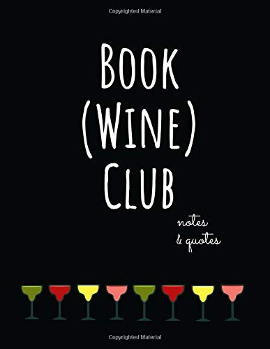 Book (Wine) Club | Notes & Quotes: Book Club Journal Notebook with Reading Log Book Overview, Future Read List Tracker, & Member Contact Information with Favorite Book Prompt