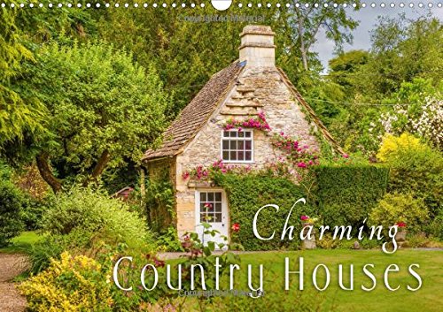 Charming Country Houses 2017: Discover the Most Beautiful Sides of Country Life with its Romantic Houses and Gardens (Calvendo Places)