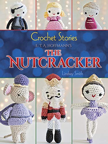 Crochet Stories: The Nutcracker (Dover Knitting, Crochet, Tatting, Lace)