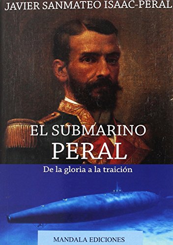 EL SUBMARINO PERAL. DE LA GLORIA A LA TRAICIÓN