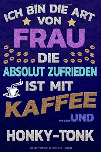 Ich bin die Art von Frau die absolut zufrieden ist mit Kaffee und HONKY-TONK: Punktkariertes Papier | Bullet Journal | Notizheft | Skizzenbuch |Tagebuch |Gepunktete Seiten | Dot Grid Notebook