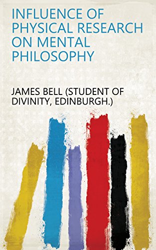 Influence of Physical Research on Mental Philosophy (English Edition)
