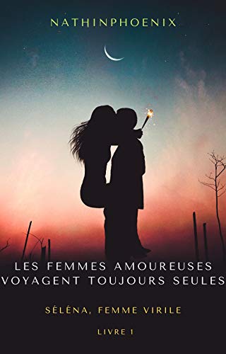 Les femmes amoureuses voyagent toujours seules: Séléna, Femme Virile (French Edition)