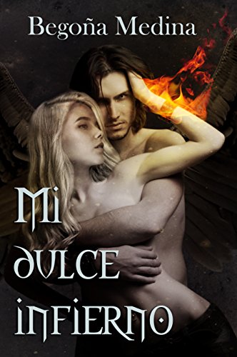 Mi dulce infierno: (Ángeles y demonios) Novela de romance paranormal, juvenil y fantasía (A partir de 16 años mínimo) (Trilogía de Ángeles y Demonios nº 1)