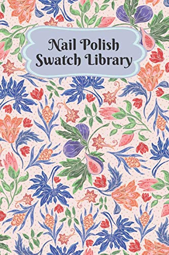 Nail Polish Swatch Library: Manicure and Pedicure Collection Journal Swatches Organizer Logbook