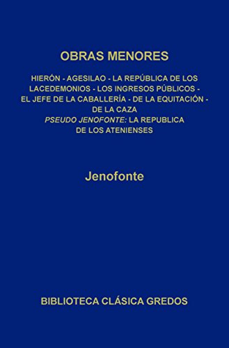 Obras menores. La república de los Atenienses.: · Hierón · Agelisao · La república de los Lacedemonios · Los ingresos públicos · El jefe de la caballería ... la caza (Biblioteca Clásica Gredos nº 75)