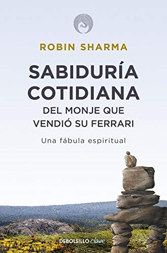 Sabiduría cotidiana del monje que vendió su Ferrari: Una fábula espiritual (Clave)