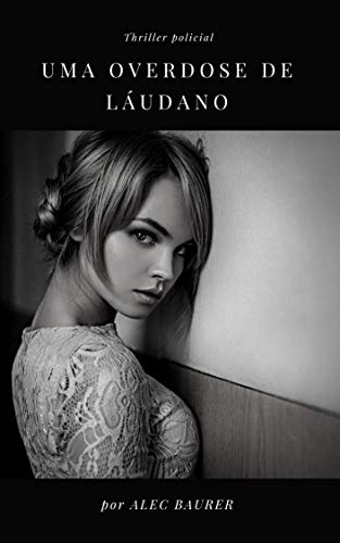 Uma Overdose de Láudano (Portuguese Edition)