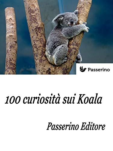 100 curiosità sui Koala (Italian Edition)