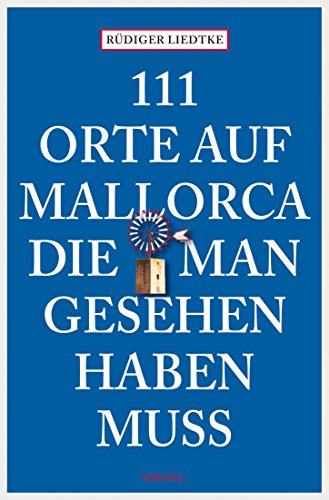 111 Orte auf Mallorca, die man gesehen haben muss (111 Orte ...) (German Edition)