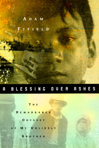 A Blessing over Ashes: The Remarkable Odyssey of My Unlikely Brother