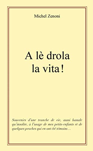 A LÈ DROLA  LA VITA ! (French Edition)
