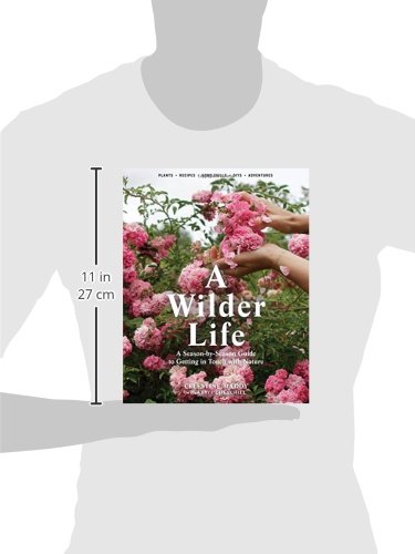 A Wilder Life: A Season-by-Season Guide to Getting in Touch with Nature