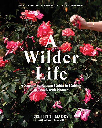 A Wilder Life: A Season-by-Season Guide to Getting in Touch with Nature