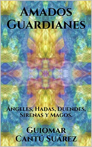 Amados Guardianes: Ángeles, Hadas, Duendes, Sirenas y Magos.