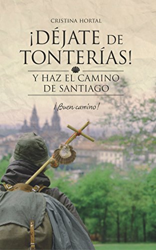 Déjate de tonterías: Y haz el Camino de Santiago (¡Déjate de tonterías! nº 2)