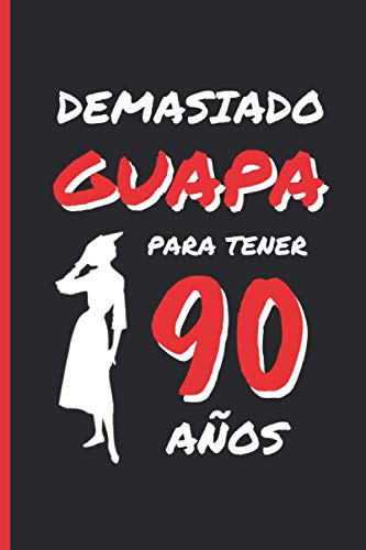 DEMASIADO GUAPA PARA TENER 90 AÑOS: REGALO DE CUMPLEAÑOS ORIGINAL Y DIVERTIDO PARA MUJER | pareja, abuela, bisabuela | Ideas Aniversario, Día de San ... Diario Personal, Cuaderno de Notas o Agenda.