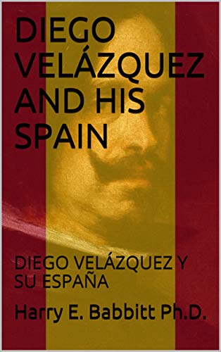 DIEGO VELÁZQUEZ AND HIS SPAIN: DIEGO VELÁZQUEZ Y SU ESPAÑA (Spanish & Latin American Studies Book 49) (English Edition)