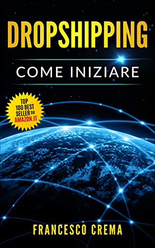 DROPSHIPPING: Vendo ma non spedisco, guida per iniziare il drop shipping con lista fornitori, creare un ecommerce con Shopify, vendere online e guadagnare. (Business Online Vol. 1) (Italian Edition)