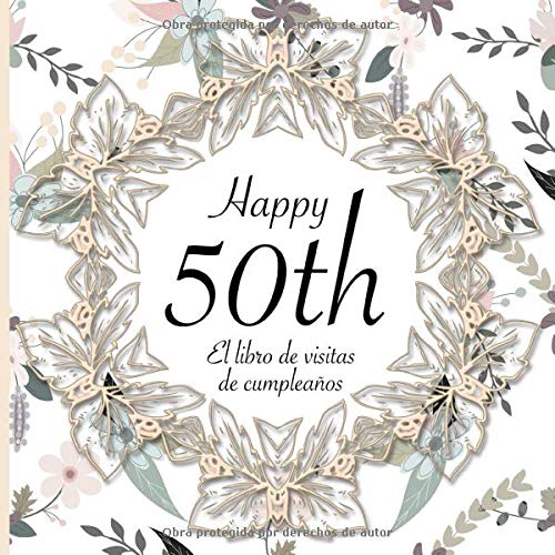 El Libro de Visitas de Cumpleaños: 50 Años I Elegante encuadernación vintage con corona de flores y oro I Para 30 personas I Para Deseos escritos y las Fotos más bellas I Idea de regalo de 50 años