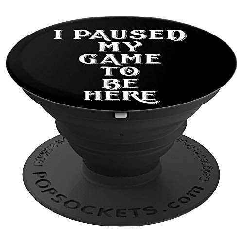 I Paused My Game To Be Here Top Gaming Gift For Gamers PopSockets Agarre y Soporte para Teléfonos y Tabletas