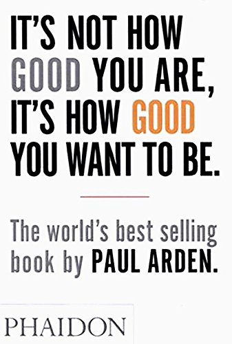 It's Not How Good You Are. It's How Good You Want To Be (DESIGN)