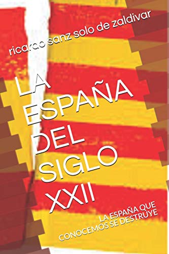 LA ESPAÑA DEL SIGLO XXII: LA ESPAÑA QUE CONOCEMOS SE DESTRUYE, DEBEMOS PONER LOS MEDIOS PARA REMEDIARLO