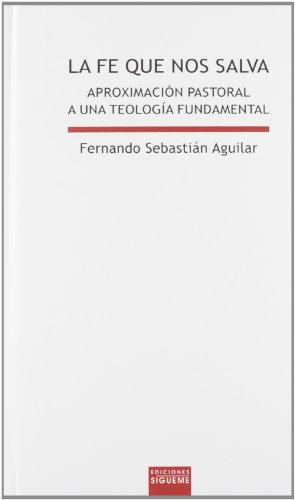 La fe que nos salva: Aproximación pastoral a una teología fundamental: 92 (Lux mundi)