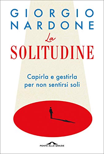 La solitudine: Capirla e gestirla per non sentirsi soli (Italian Edition)