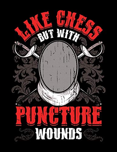 Like Chess But With Puncture Wounds: Fencing: Like Chess But With Puncture Wounds Funny Athlete Blank Sketchbook to Draw and Paint (110 Empty Pages, 8.5" x 11")