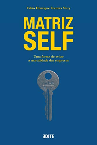 Matriz Self: Uma forma de evitar a mortalidade das empresas (Portuguese Edition)