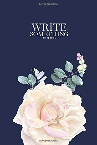 Notebook - Write something: Vintage floral with garden roses and sweet pea flowers on blue notebook, Daily Journal, Composition Book Journal, College ... 6 x 9 inches (100sheets) [Idioma Inglés]