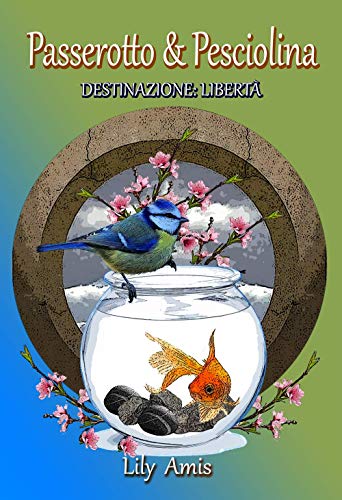 Passerotto & Pesciolina: Destinazione: Liberta (Italian Edition)