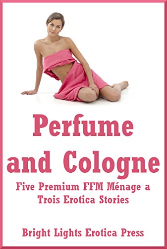 Perfume and Cologne: Five Premium FFM Ménage a Trois Erotica Stories (English Edition)
