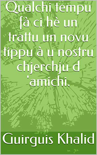 Qualchi tempu fà ci hè un trattu un novu tippu à u nostru chjerchju d 'amichi. (Corsican Edition)
