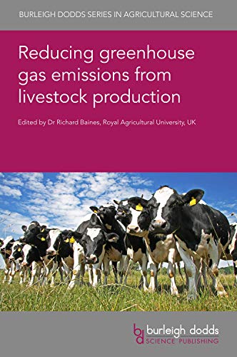 Reducing Greenhouse Gas Emissions from Livestock Production: 95 (Burleigh Dodds Series in Agricultural Science)
