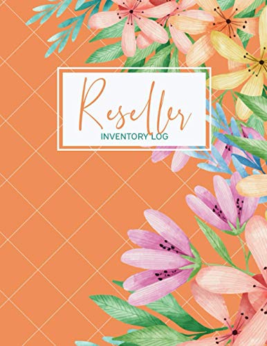 Reseller Inventory Log: Orange Floral Theme. Track Daily Inventory for Small Business Help Organize Inventory To Resell Online.