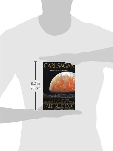 Sagan, C: Pale Blue Dot: a Vision of the Human Future in Spa: A Vision of the Human Future in Space
